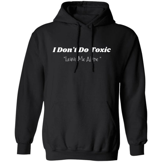 I Don't Do Toxic "Leave Me Alone" Unisex      Hoodie