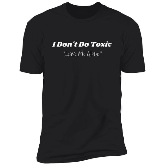 I Don't Do Toxic "Leave Me Alone T-Shirt