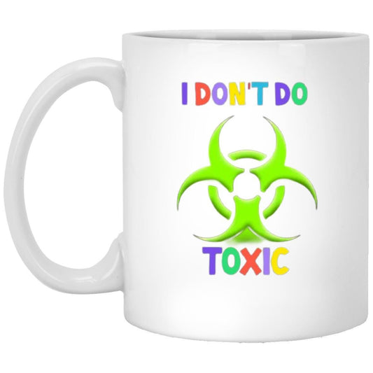 I Don't Do Toxic 11oz White Mug